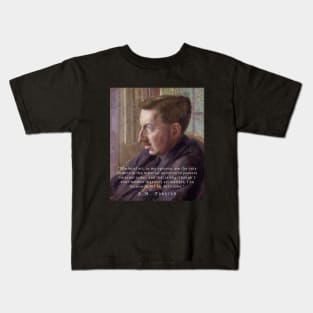 E.M. Forster portrait and quote: “Works of art, in my opinion, are the only objects in the material universe to possess internal order, and that is why, though I don’t believe that only art matters, I do believe in Art for Art’s sake.” Kids T-Shirt